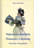 Najnowszka kuchnia. Piekarnia i Cukiernia. Wytworna i Gospodarska.. Autor: Norkowska Marta. Dobreksiazki.pl Okładka książki Najnowszka kuchnia. Piekarnia i Cukiernia. Wytworna i Gospodarska.
