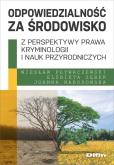 Okładka książki Odpowiedzialność za środowisko z perspektywy prawa, kryminologii i nauk przyrodniczych