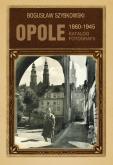 Okładka książki Opole 1860-1945 Katalog fotografii