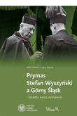 Okładka książki Prymas Stefan Wyszyński a Górny Śląsk