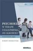 Okładka książki Psychoedukacja w terapii uzależnienia od alkoholu
