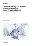 Okładka książki Determinanty zachowań transportowych mieszkańców Łodzi