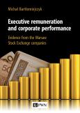 Okładka książki Executive remuneration and corporate performance. Evidence from the Warsaw Stock Exchange companies