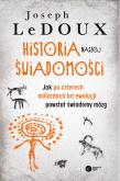 Okładka książki Historia naszej świadomości. Jak po czterech miliardach lat ewolucji powstał świadomy mózg