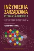 Okładka książki Inżynieria zarządzania. Cyfryzacja produkcji. Aktualności badawcze 2