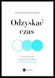 Okładka książki Odzyskać czas. Jak zrobić porządki w kalendarzu, pracy, głowie i wreszcie mieć czas na życie