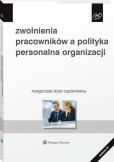Okładka książki Zwolnienia pracowników a polityka personalna..