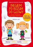 Okładka książki Biegiem po rozum do głowy. Ćwiczenia wzbogacające dziecięcą wiedzę i twórcze myślenie