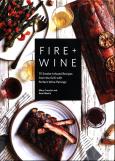 Okładka książki Fire + Wine: 75 Smoke-Infused Recipes from the Grill with Perfect Wine Pairings