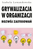 Okładka książki Grywalizacja w organizacji. Rozwój zastsowań