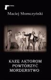Okładka książki Każę aktorom powtórzyć morderstwo