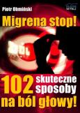 Migrena stop! 102 skuteczne sposoby na ból głowy. Autor: Piotr Obmiński. Dobreksiazki.pl Okładka książki Migrena stop! 102 skuteczne sposoby na ból głowy