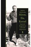 Okładka książki Miron, Ilia, Kornel. Opowieść biograficzna o Kornelu Filipowiczu