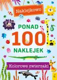 Okładka książki Ponad 100 naklejek. Kolorowe zwierzaki. Naklejkowo