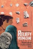 Okładka książki Reliefy rozmazane. Rzeczy i obrazy w kulturze dawnej Grecji