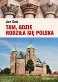 Okładka książki Tam, gdzie rodziła się Polska