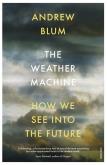 The Weather Machine. Autor: Blum Andrew. Dobreksiazki.pl Okładka książki The Weather Machine