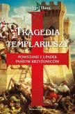 Okładka książki Tragedia templariuszy. Powstanie i upadek państw krzyżowców (wydanie 2)