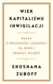 Okładka książki Wiek kapitalizmu inwigilacji. Walka o przyszłość ludzkości na nowej granicy władzy