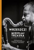 Okładka książki Wrzeszcz!. Mikołaj Trzaska autobiografia