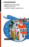 Opakowanie Jagiellonowie i ich świat Polityka kościelna i praktyki religijne Jagiellonów