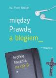 Okładka książki Między prawdą a blogiem. Krótkie kazania na rok B