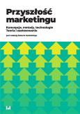 Przyszłość marketingu. Autor: Kaczorowska-Spychalska Dominika redakcja naukowa, Kalińska-Kula Magdalena, Mardosz-Grabowska Agata, Matuszewska-Kubicz Agata. Dobreksiazki.pl Okładka książki Przyszłość marketingu
