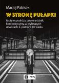 Okładka książki W stronę pułapki. Motyw podróży jako wyróżnik kompozycyjny w wybranych utworach 2. połowy XX wieku