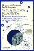 Okładka książki Wyjątkowa planeta. Dlaczego nasze położenie w Kosmosie umożliwia odkrycia naukowe.