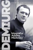 Demiurg Biografia Adama Michnika. Autor: Graczyk Roman. Dobreksiazki.pl Okładka książki Demiurg Biografia Adama Michnika