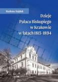 Okładka książki Dzieje Pałacu Biskupiego w Krakowie w latach 1815 - 1894
