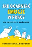 Okładka książki Jak ogarnąć emocje w pracy