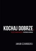 Okładka książki Kochaj dobrze. Relacje damsko-męskie: instrukcja o