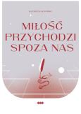 Okładka książki Miłość przychodzi spoza nas