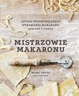 Okładka książki Mistrzowie makaronu. Sztuka własnoręcznego wyrabiania makaronu, gnocchi i risotto