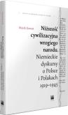 Niższość cywilizacyjna wrogiego narodu. Autor: Marek Kornat (red.). Dobreksiazki.pl Okładka książki Niższość cywilizacyjna wrogiego narodu