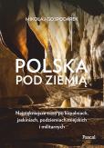 Okładka książki Polska pod ziemią. Najpiękniejsze trasy po kopalniach, jaskiniach, podziemiach miejskich i militarnych