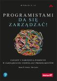 Okładka książki Programistami da się zarządzać! Zasady i narzędzia pomocne w zarządzaniu zespołami programistów
