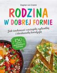 Okładka książki Rodzina w dobrej formie. Jak zachować szczupłą sylwetkę i świetną kondycję. 150 łatwych wegetariańskich przepisów