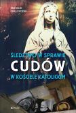 Okładka książki Śledztwo w sprawie cudów w Kościele katolickim