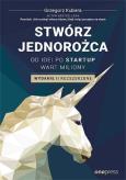 Okładka książki Stwórz jednorożca Od idei po startup wart miliony