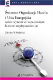 Okładka książki Światowa Organizacja Handlu i Unia Europejska wobec nowych wyzwań we współczesnym biznesie międzynarodowym