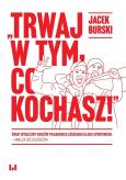Okładka książki Trwaj w tym co kochasz!