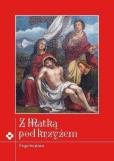 Okładka książki Z Matką pod krzyżem. Rozważania Drogi Krzyżowej