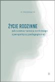 Okładka książki Życie rodzinne jako szansa rozwoju osobowego z perpektywy pedagogicznej