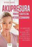 Akupresura – prosta i skuteczna metoda uzdrawiania. Autor: Wagner Franz dr. Dobreksiazki.pl Okładka książki Akupresura – prosta i skuteczna metoda uzdrawiania