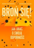 Broń się! Jak dbać o swoją odporność. Autor: Kossobudzka Margit, Staszak Katarzyna. Dobreksiazki.pl Okładka książki Broń się! Jak dbać o swoją odporność