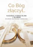 Okładka książki Co Bóg złączył... Kazania chrzcielne i ślubne
