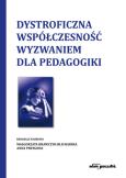 Okładka książki Dystroficzna współczesność wyzwaniem dla pedagogiki