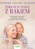 Okładka książki Emocje w walce z rakiem. Jak zbudować i wykorzystać swoją siłę emocjonalną, aby wygrać walkę z nowotworem